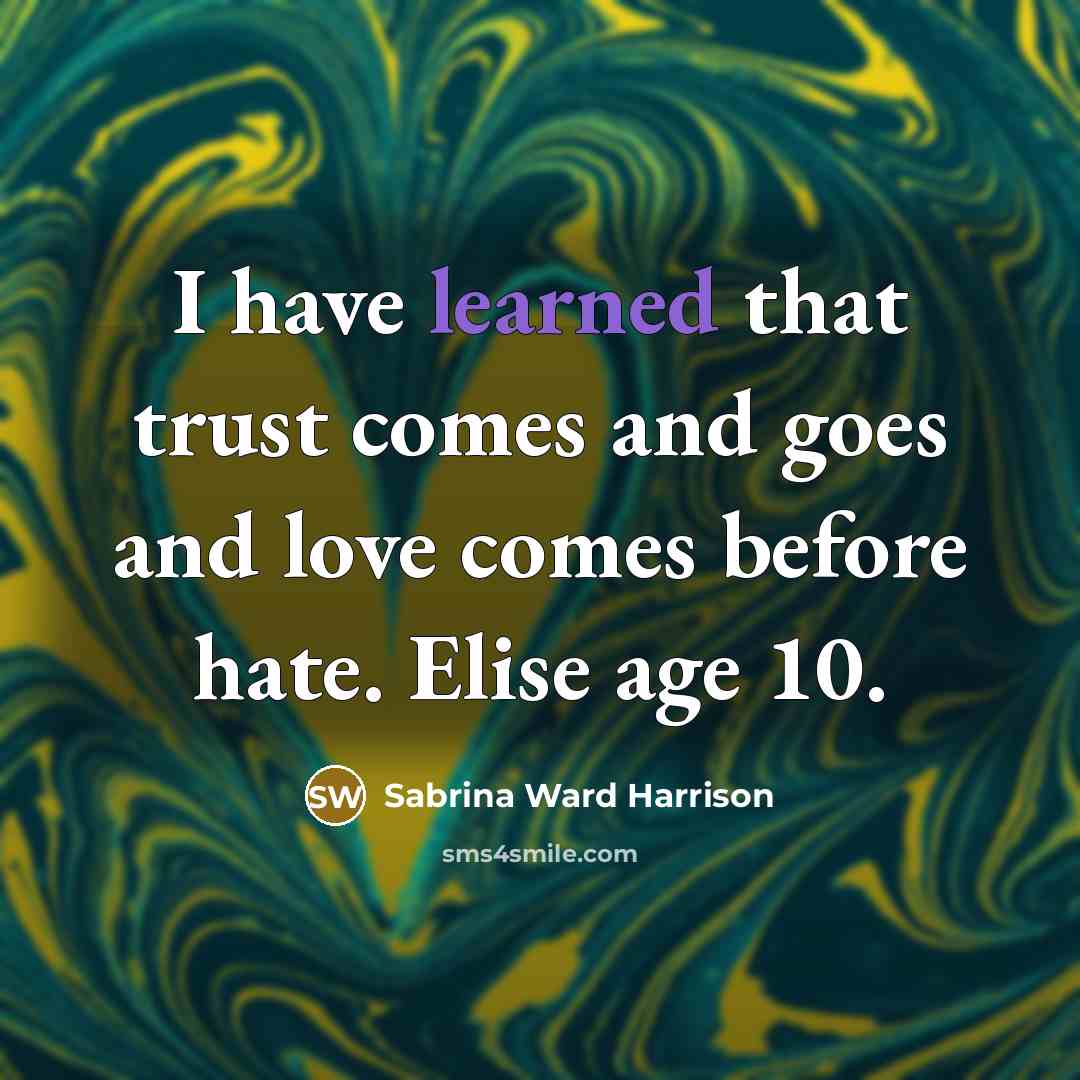 “I have learned that trust comes and goes and love…” quote by Sabrina Ward Harrison