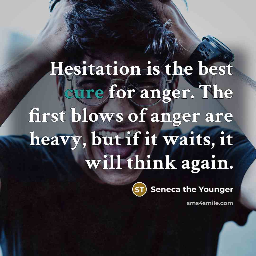 “Hesitation is the best cure for anger. The first blows…” quote by Seneca the Younger