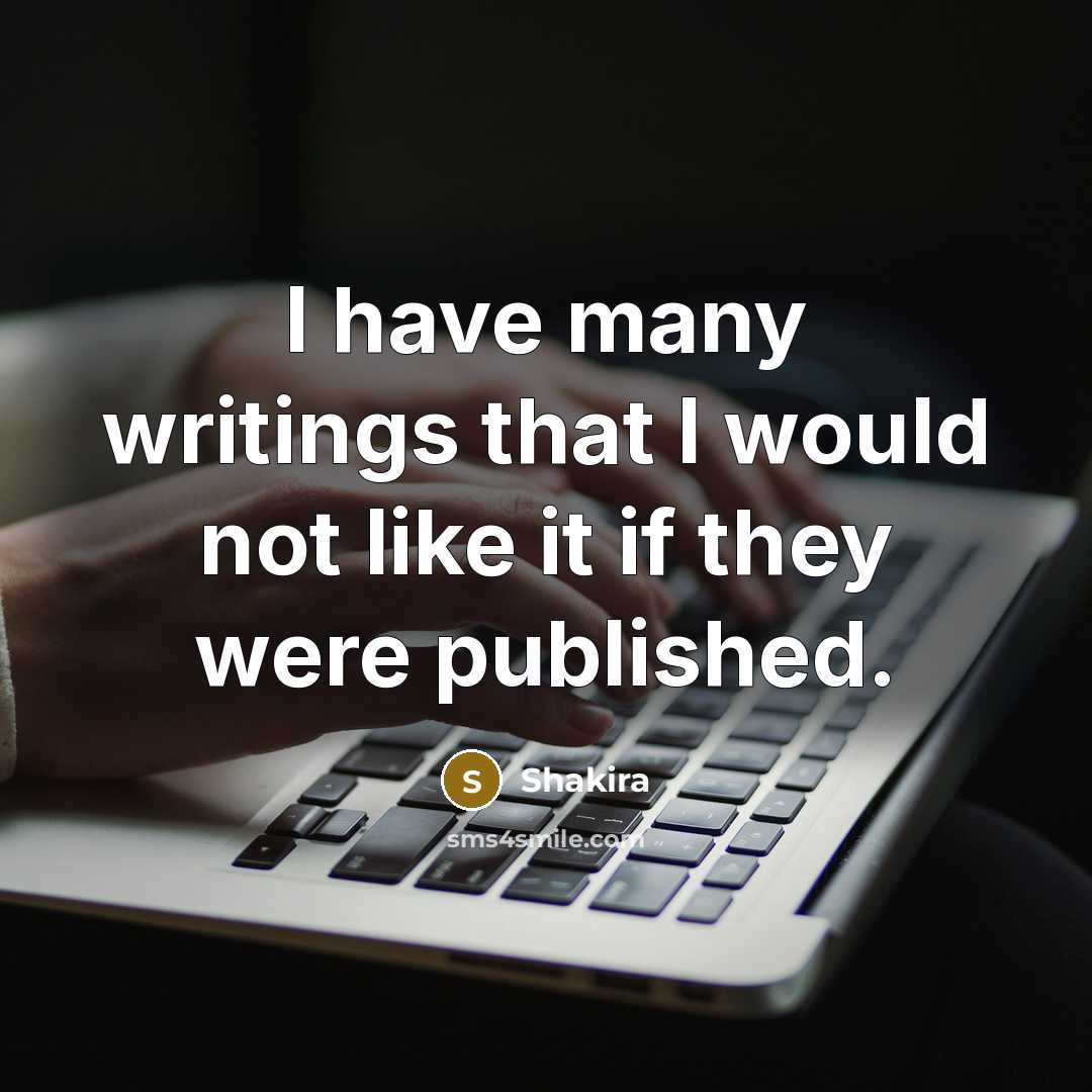 “I have many writings that I would not like it…” quote by Shakira