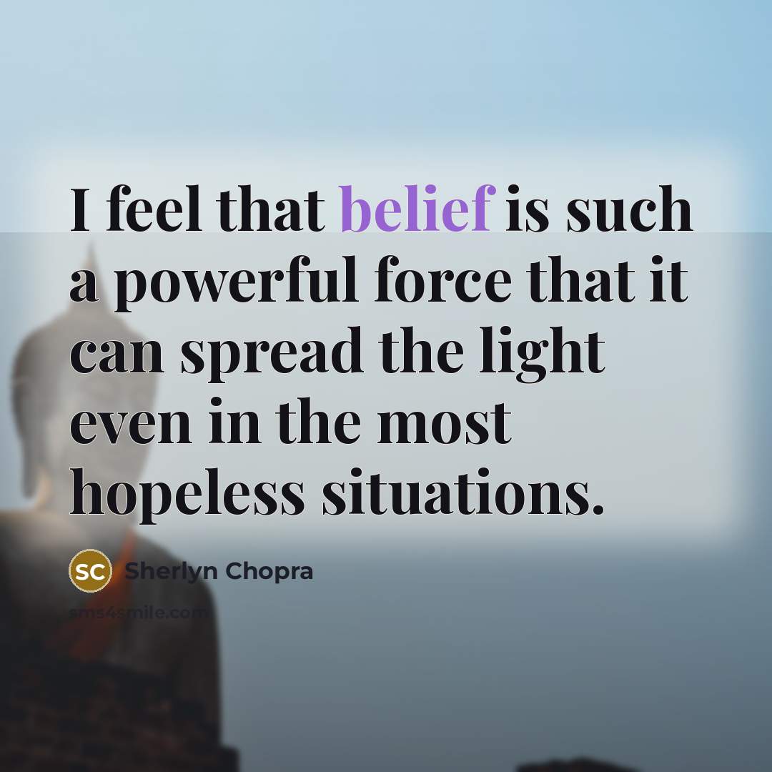 “I feel that belief is such a powerful force that…” quote by Sherlyn Chopra