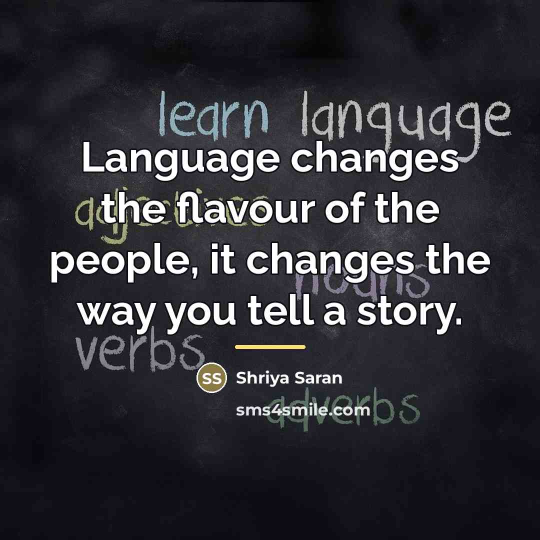 “Language changes the flavour of the people, it changes the…” quote by Shriya Saran