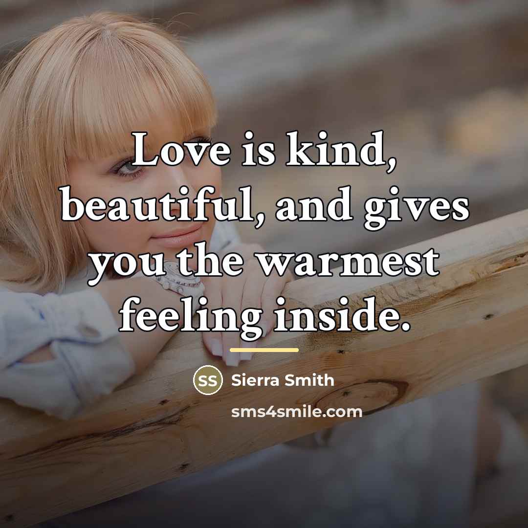 “Love is kind, beautiful, and gives you the warmest feeling…” quote by Anonymous