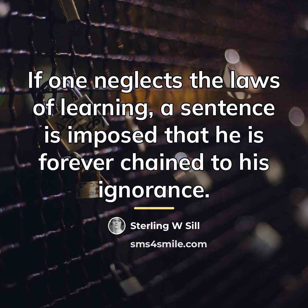 “If one neglects the laws of learning, a sentence is…” quote by Sterling W Sill