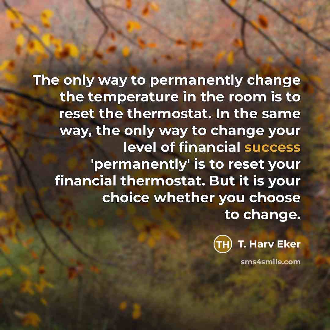 “The only way to permanently change the temperature in the…” quote by T. Harv Eker