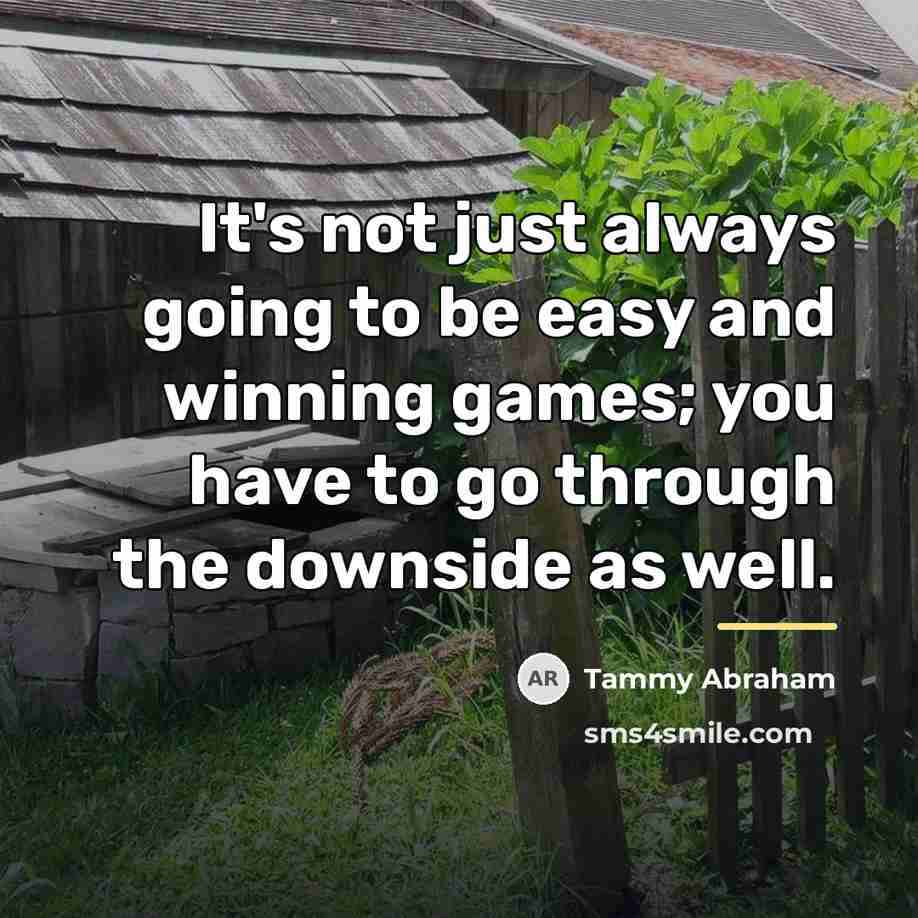“It's not just always going to be easy and winning…” quote by Tammy Abraham