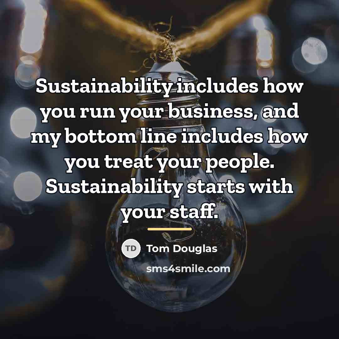 “Sustainability includes how you run your business, and my bottom…” quote by Tom Douglas