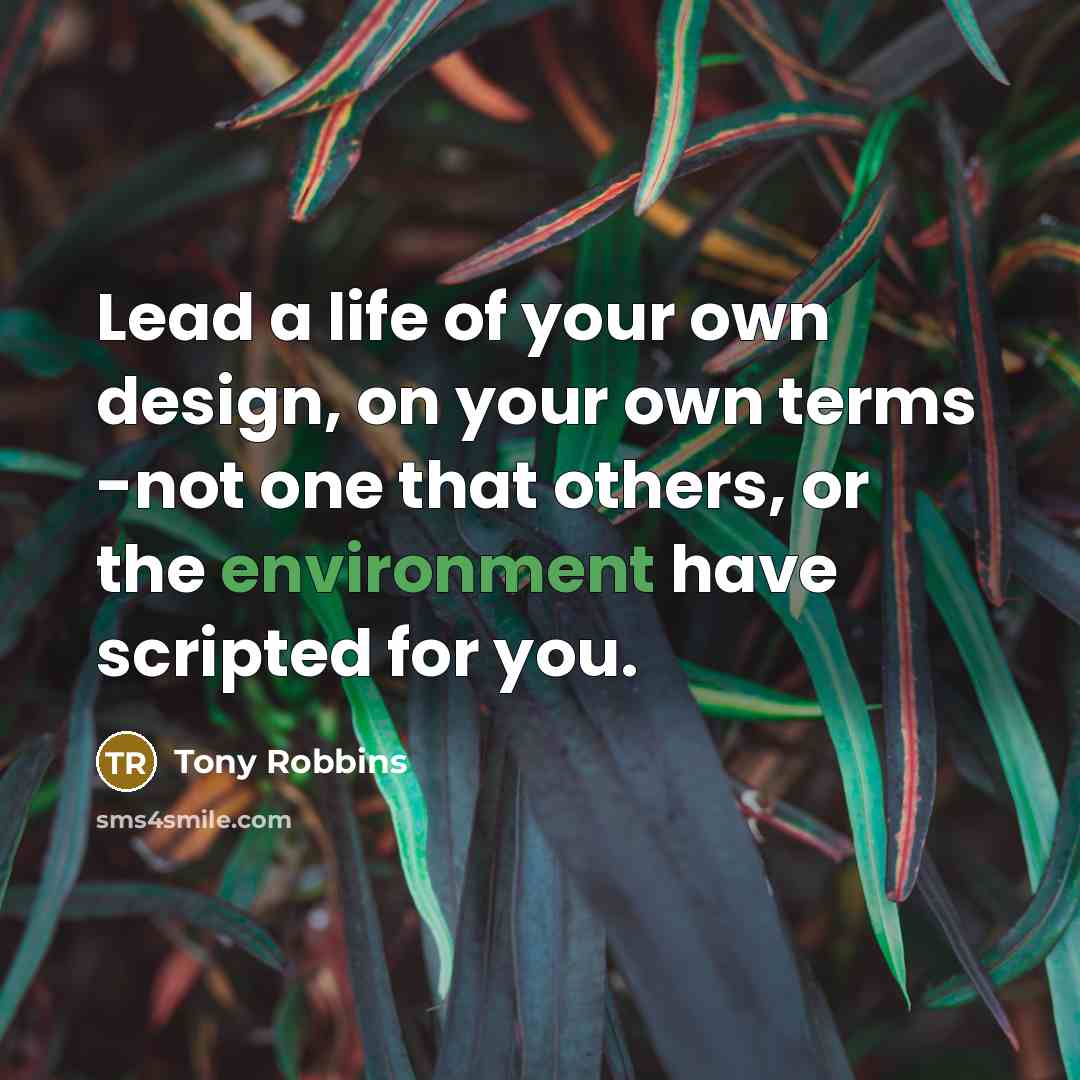 “Lead a life of your own design, on your own…” quote by Tony Robbins