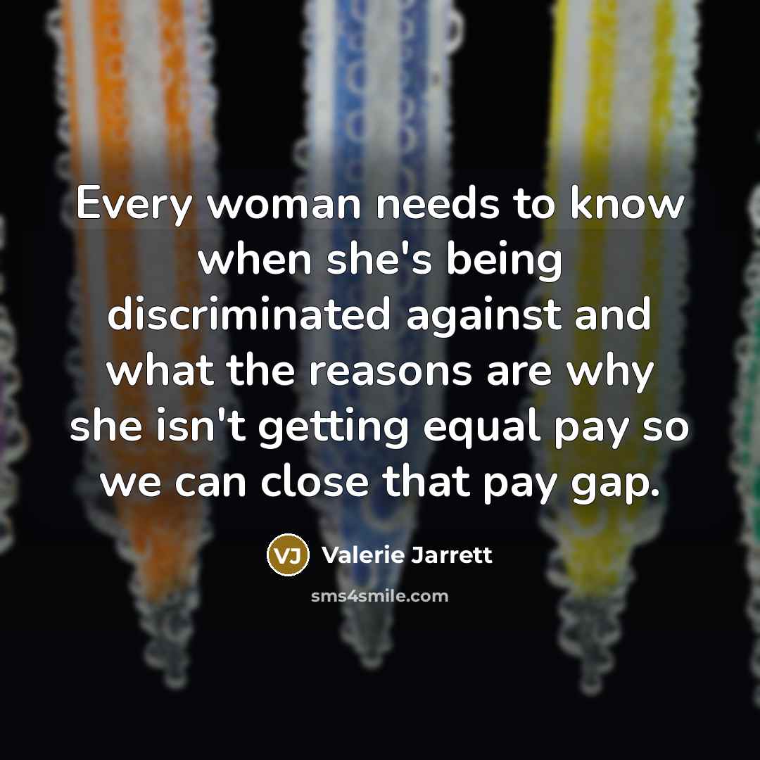 “Every woman needs to know when she's being discriminated against…” quote by Valerie Jarrett