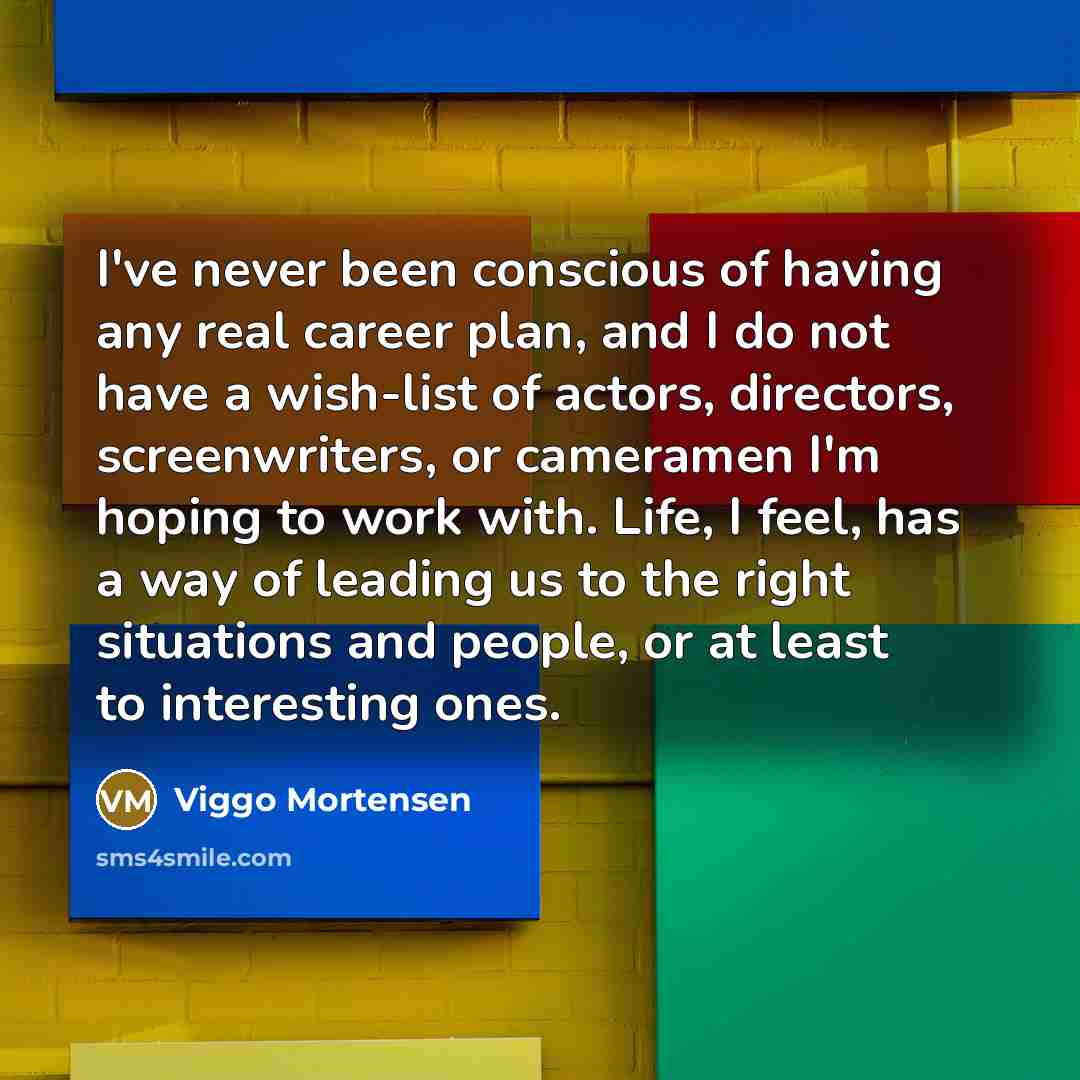 “I've never been conscious of having any real career plan,…” quote by Viggo Mortensen