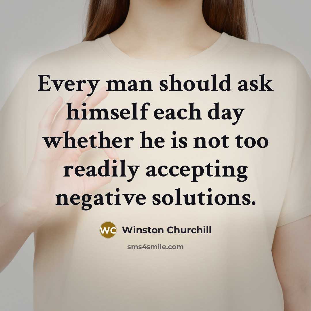 “Every man should ask himself each day whether he is…” quote by Winston Churchill