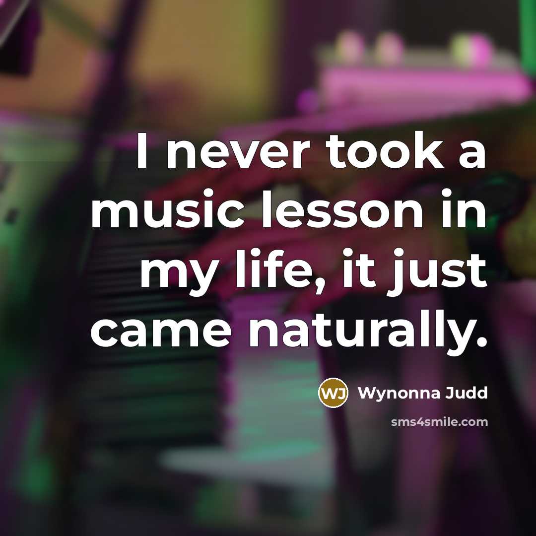 “I never took a music lesson in my life, it…” quote by Wynonna Judd
