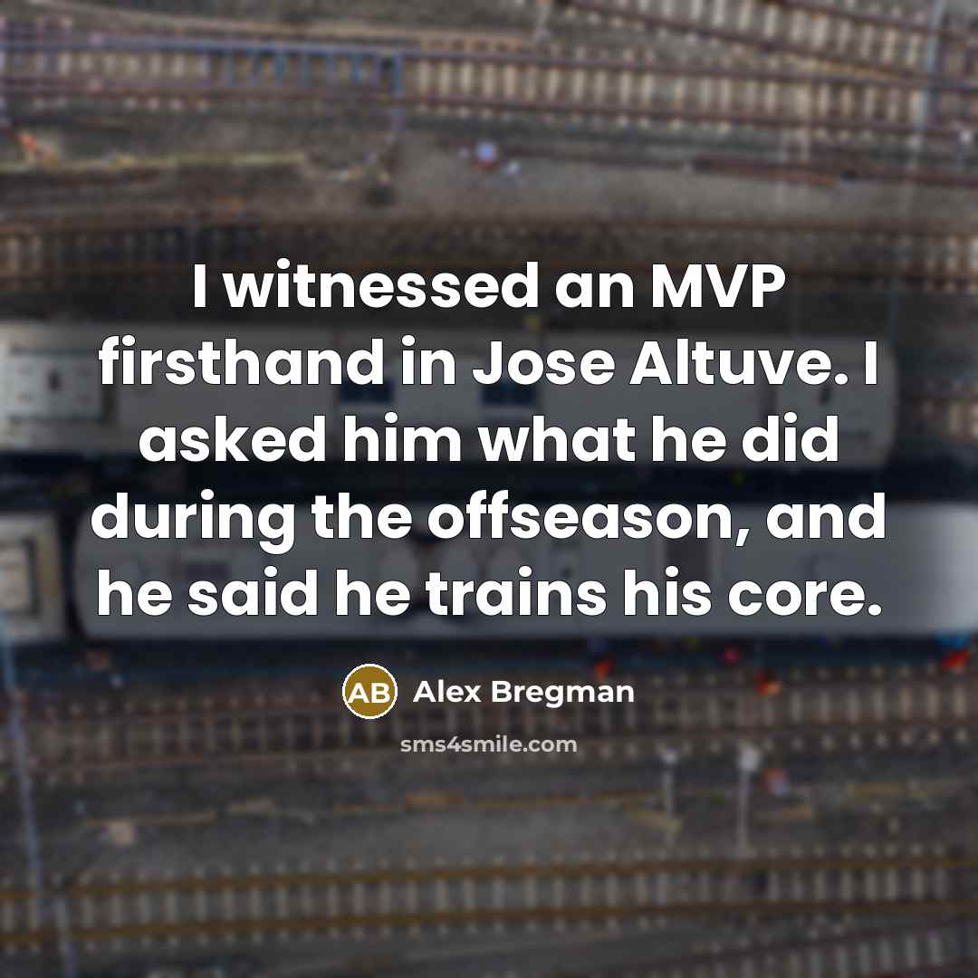 “I witnessed an MVP firsthand in Jose Altuve. I asked…” quote by Alex Bregman
