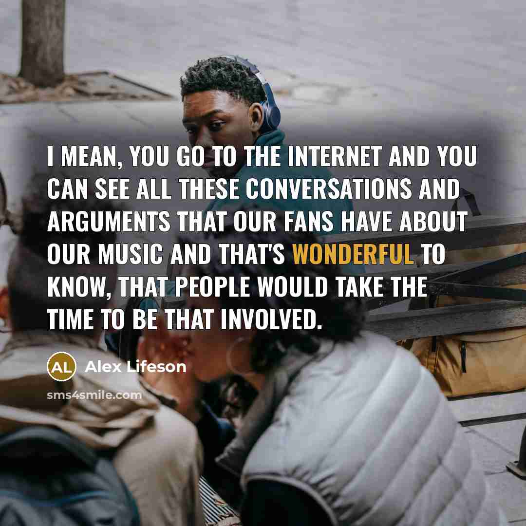 “I mean, you go to the internet and you can…” quote by Alex Lifeson