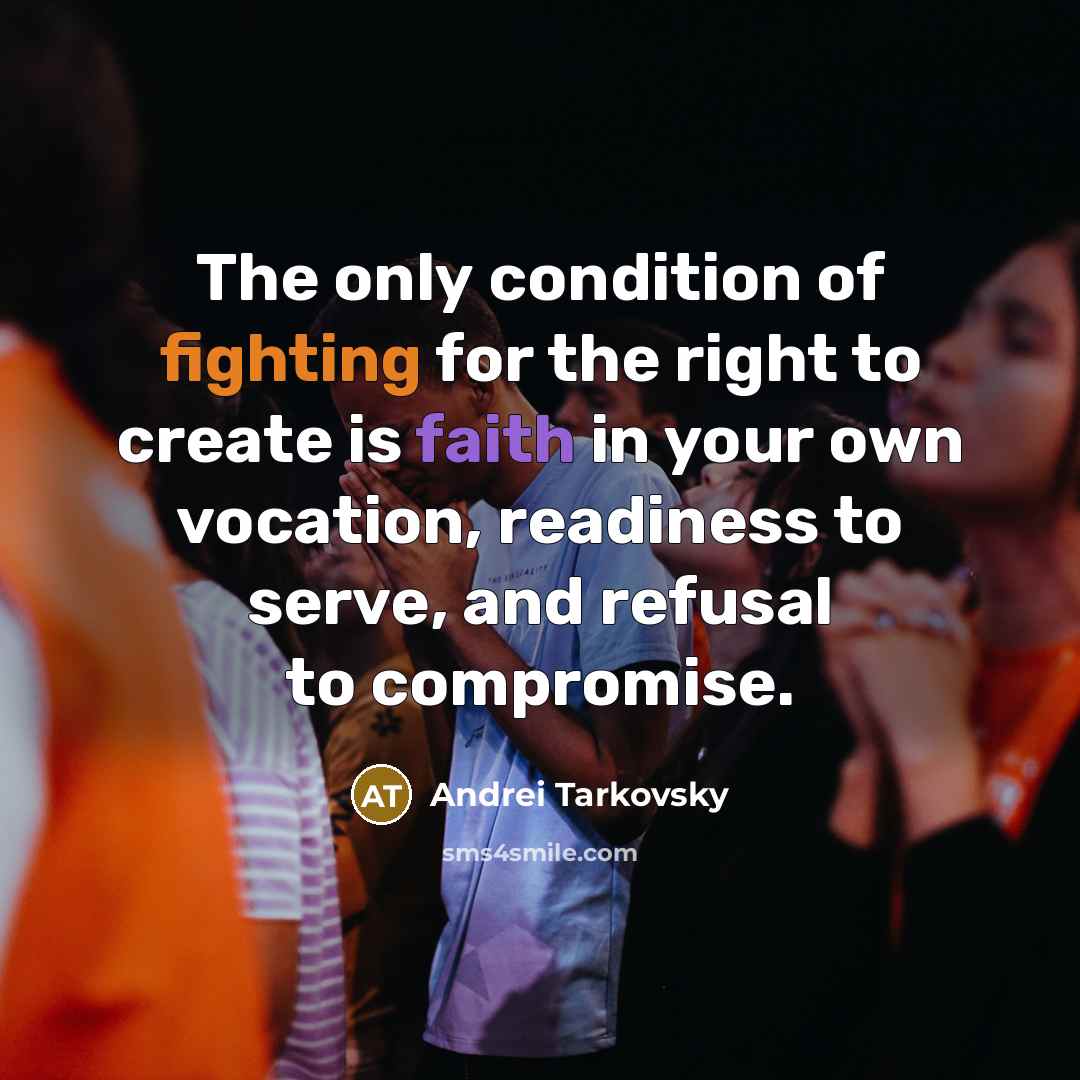 “The only condition of fighting for the right to create…” quote by Andrei Tarkovsky