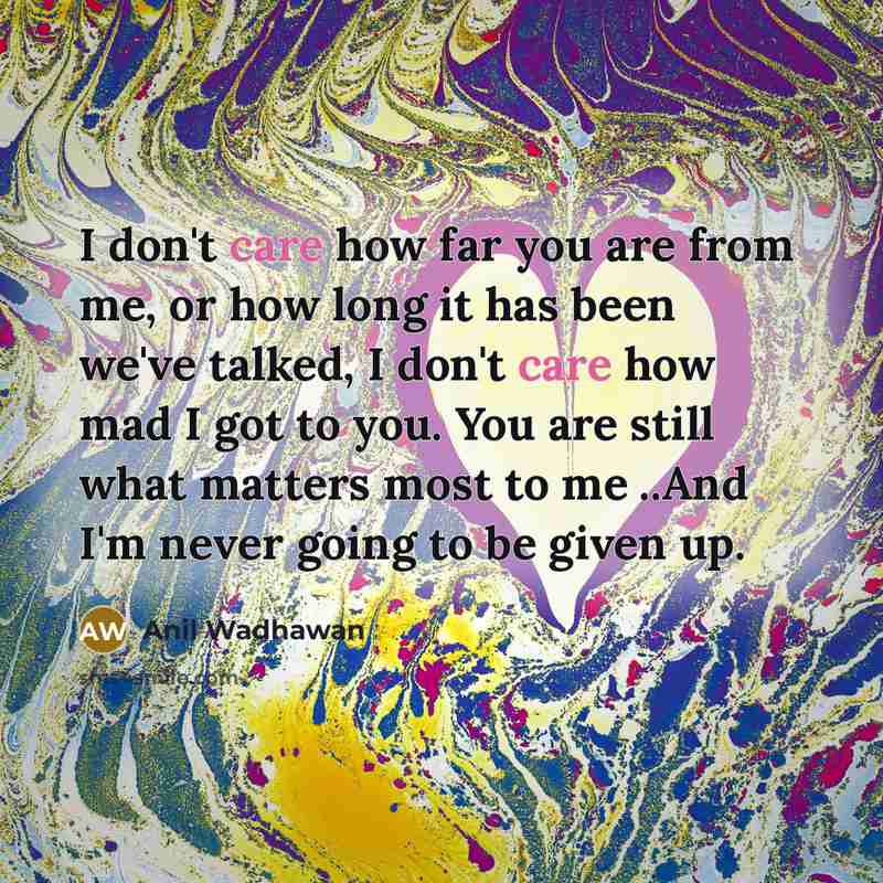“I don't care how far you are from me, or…” quote by Anil Wadhawan