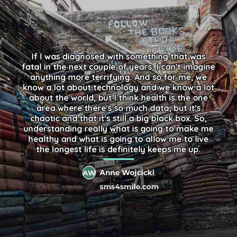 “If I was diagnosed with something that was fatal in…” quote by Anne Wojcicki