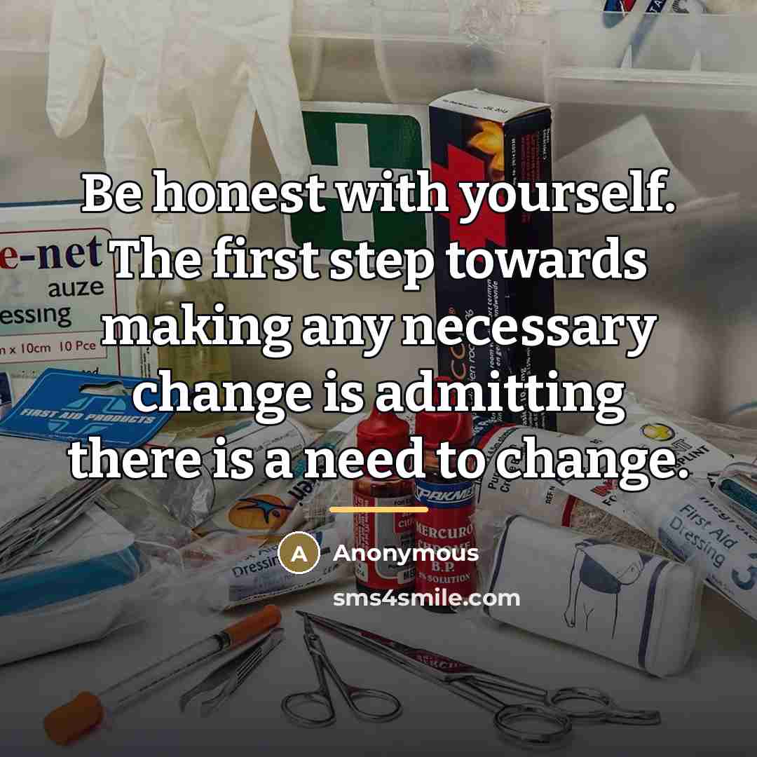 “Be honest with yourself. The first step towards making any…” quote by Anonymous