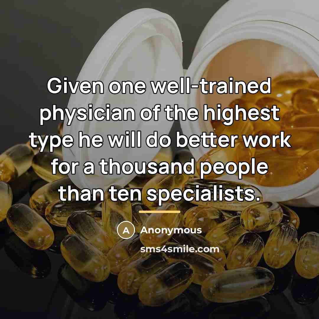 “Given one well-trained physician of the highest type he will…” quote by Anonymous