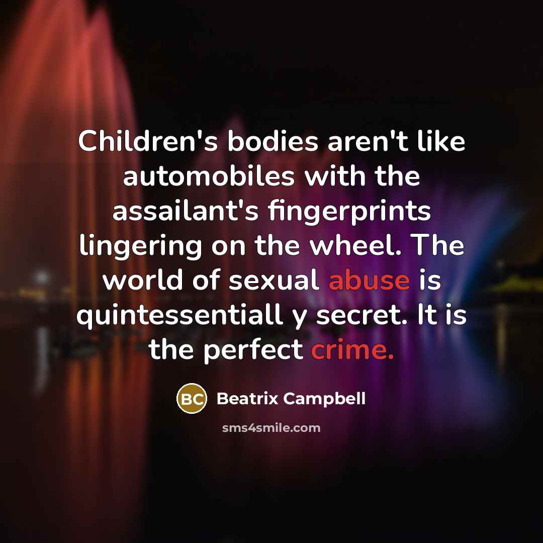 “Children's bodies aren't like automobiles with the assailant's fingerprints lingering…” quote by Beatrix Campbell