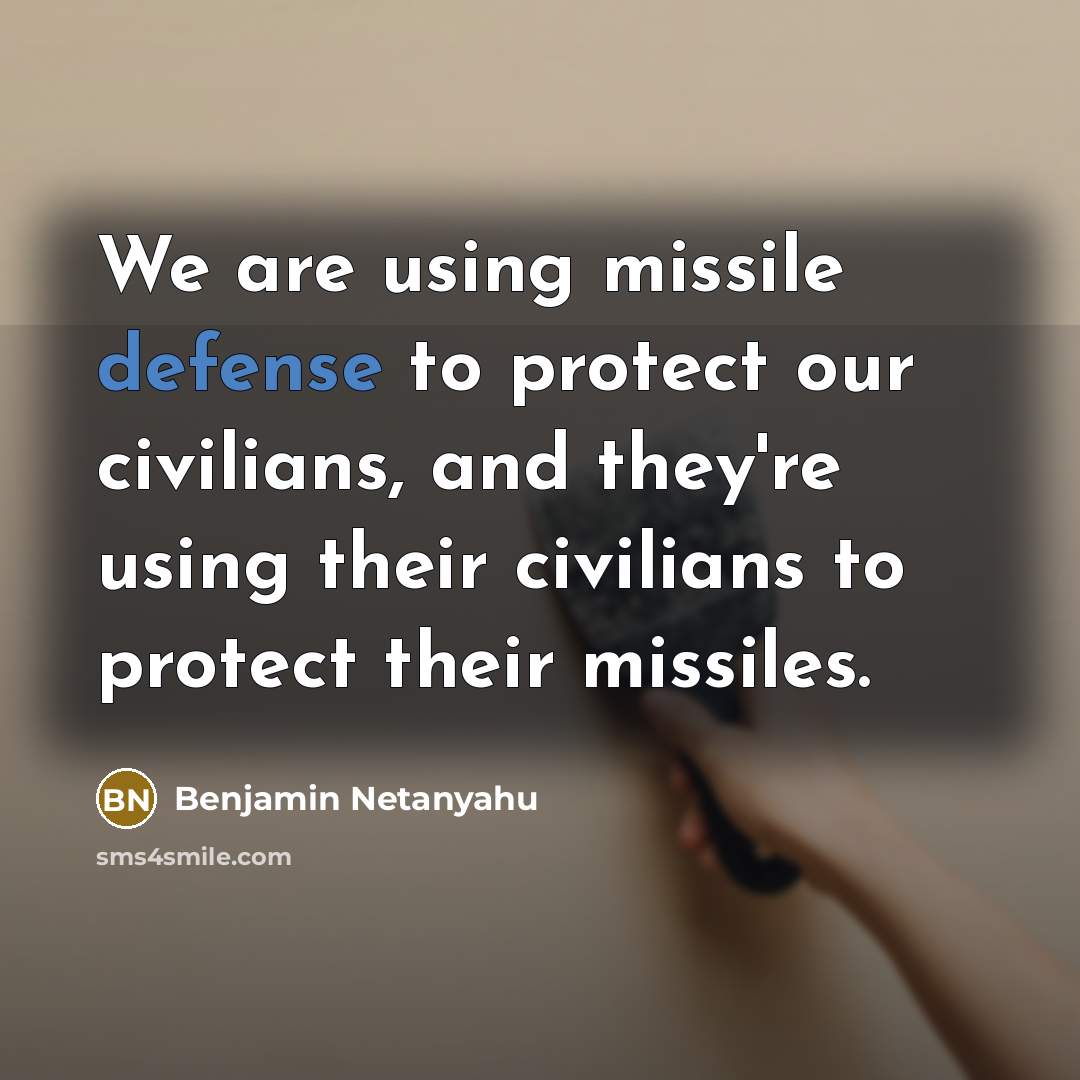 “We are using missile defense to protect our civilians, and…” quote by Benjamin Netanyahu