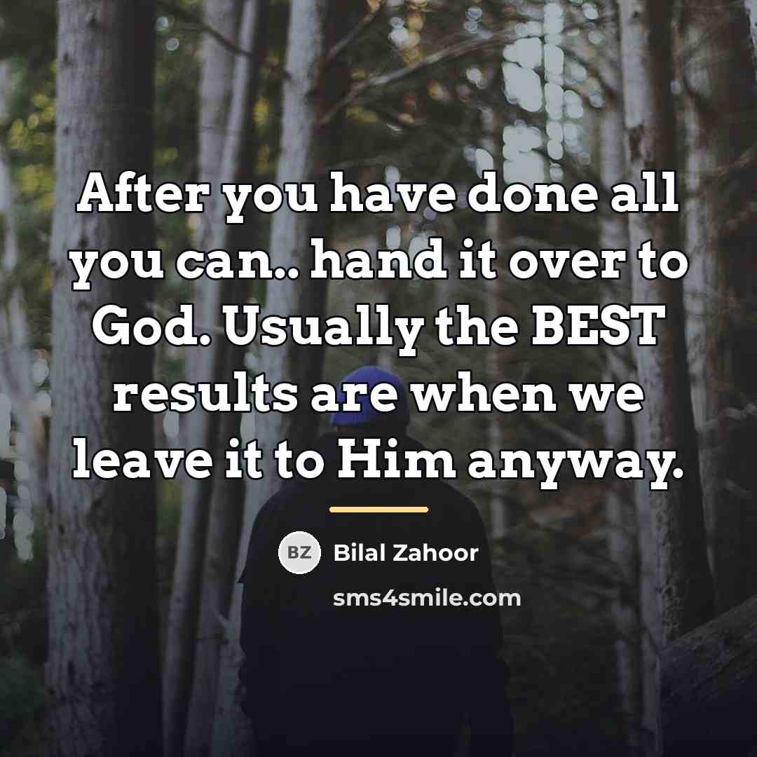 “After you have done all you can.. hand it over…” quote by Bilal Zahoor