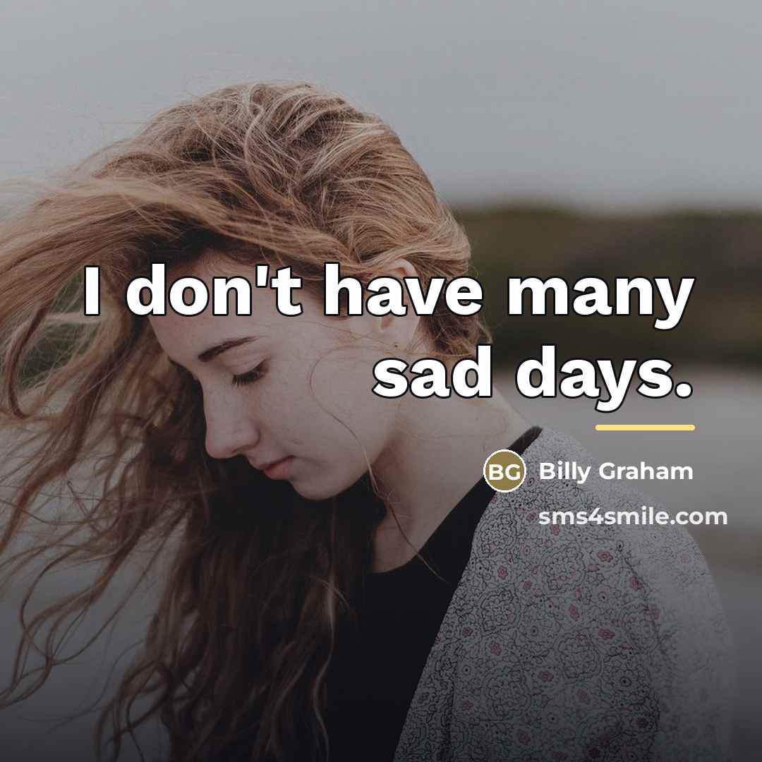“I don't have many sad days.…” quote by Billy Graham