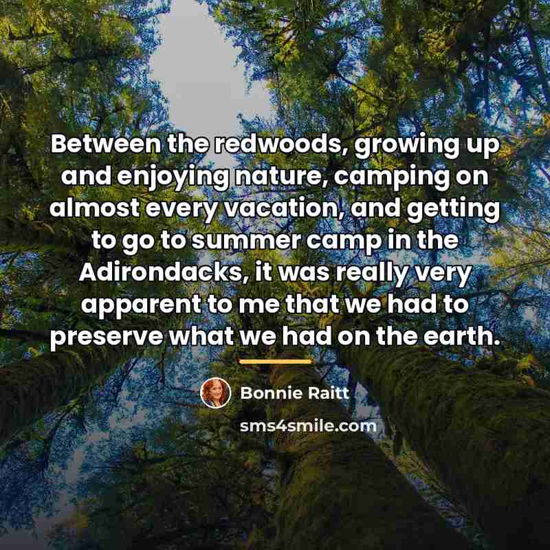“Between the redwoods, growing up and enjoying nature, camping on…” quote by Bonnie Raitt