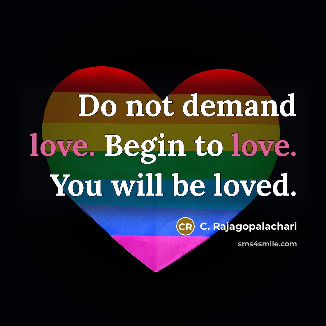 “Do not demand love. Begin to love. You will be…” quote by C. Rajagopalachari