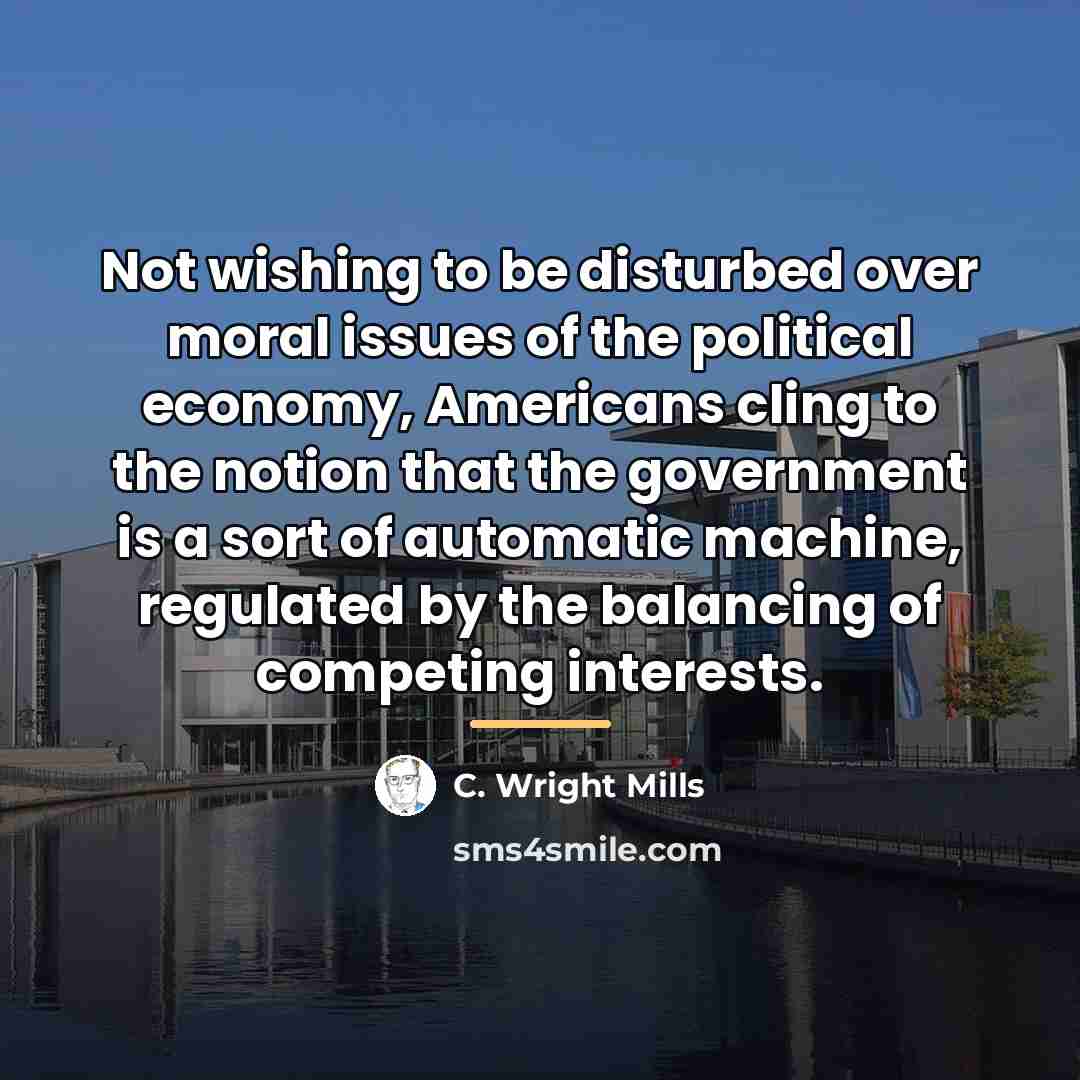 “Not wishing to be disturbed over moral issues of the…” quote by C. Wright Mills