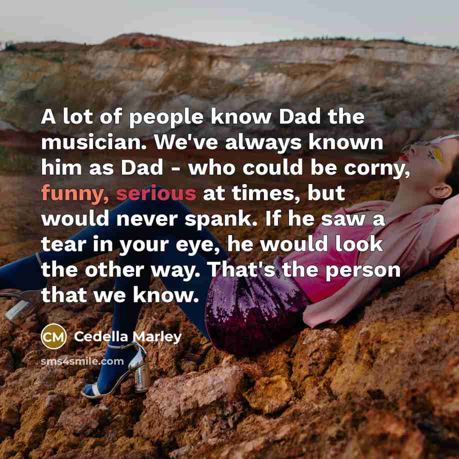 “A lot of people know Dad the musician. We've always…” quote by Cedella Marley