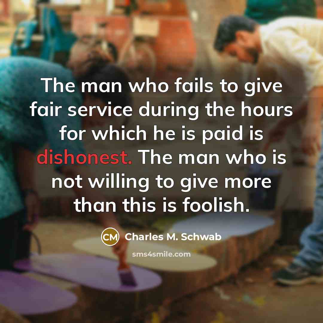 “The man who fails to give fair service during the…” quote by Charles M. Schwab