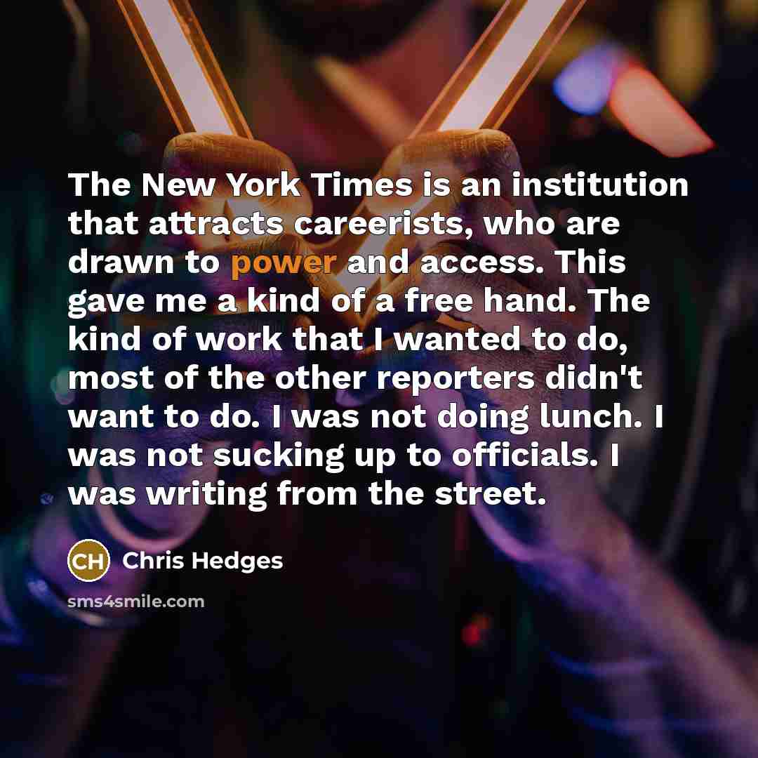 “The New York Times is an institution that attracts careerists,…” quote by Chris Hedges