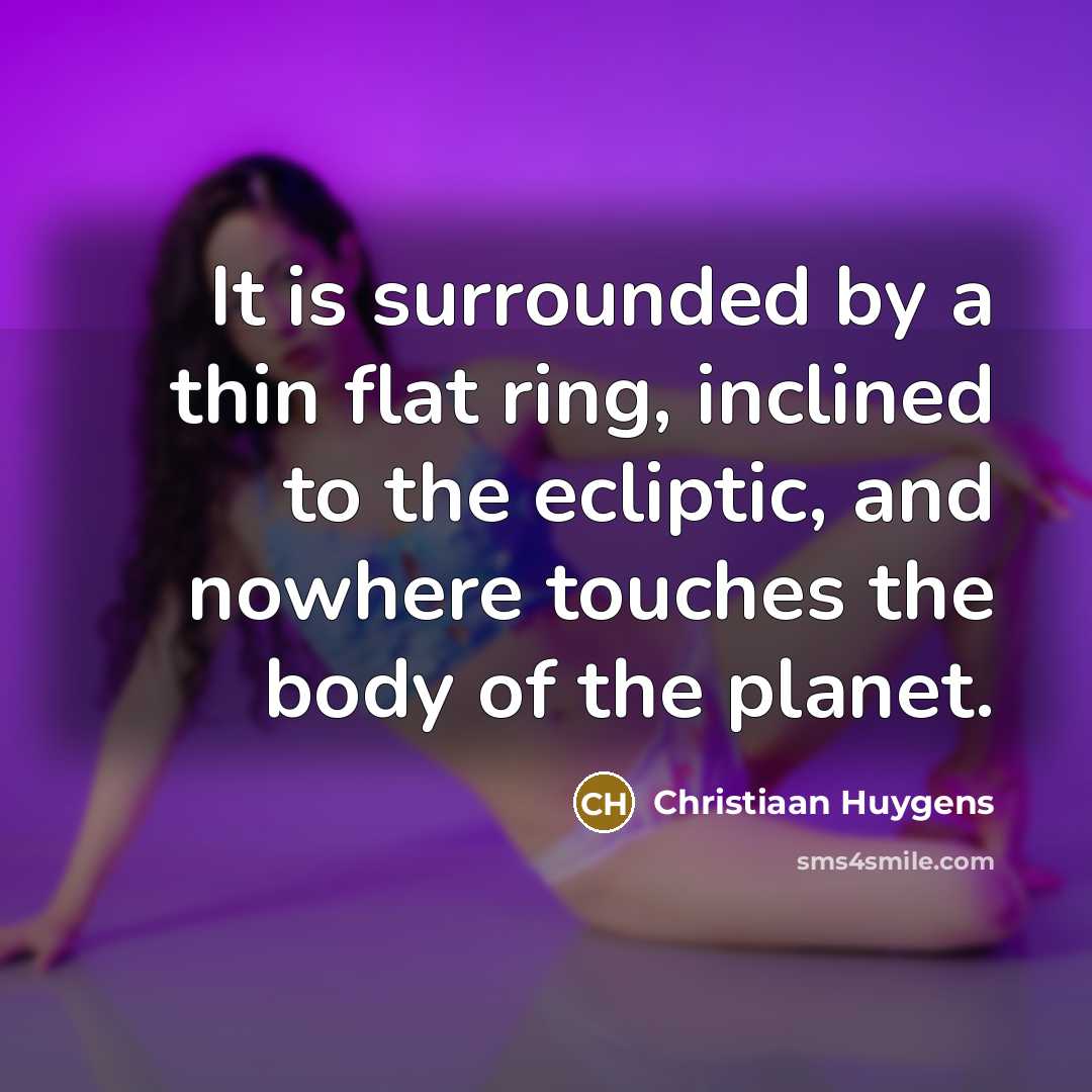 “It is surrounded by a thin flat ring, inclined to…” quote by Christiaan Huygens