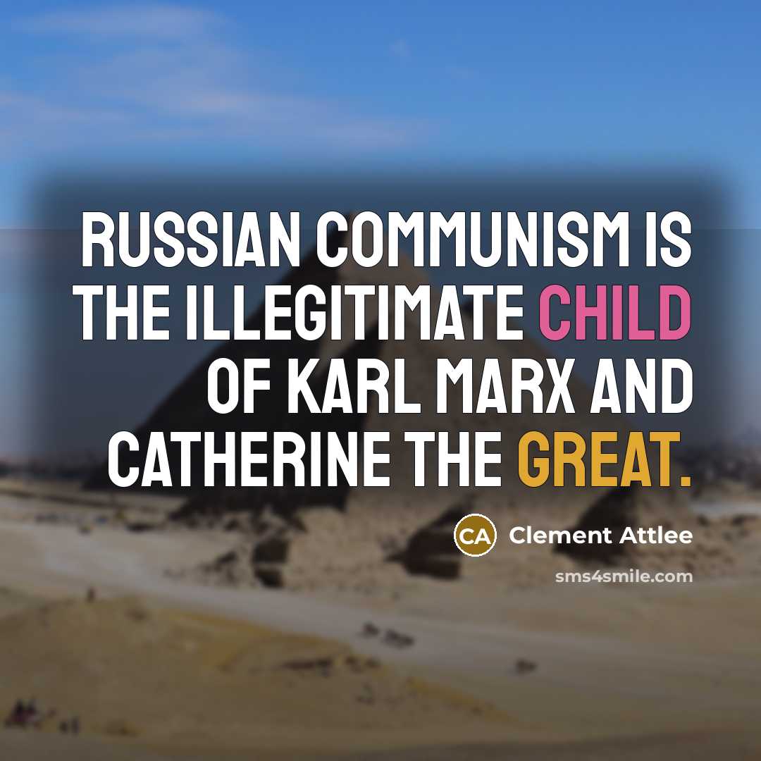 “Russian Communism is the illegitimate child of Karl Marx and…” quote by Clement Attlee