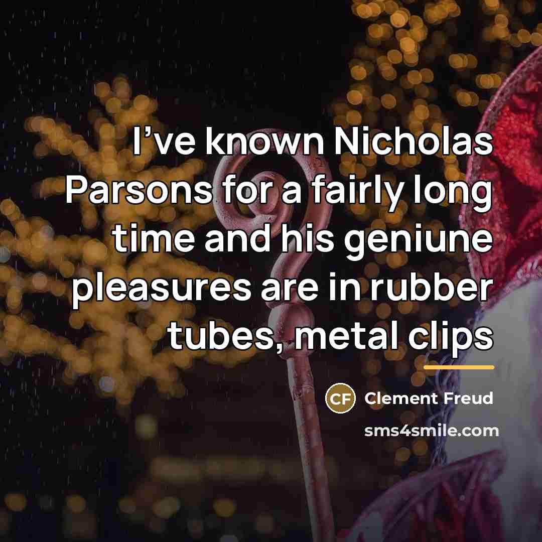 “I've known Nicholas Parsons for a fairly long time and…” quote by Clement Freud