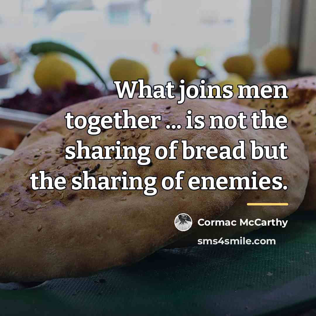 “What joins men together ... is not the sharing of…” quote by Cormac McCarthy