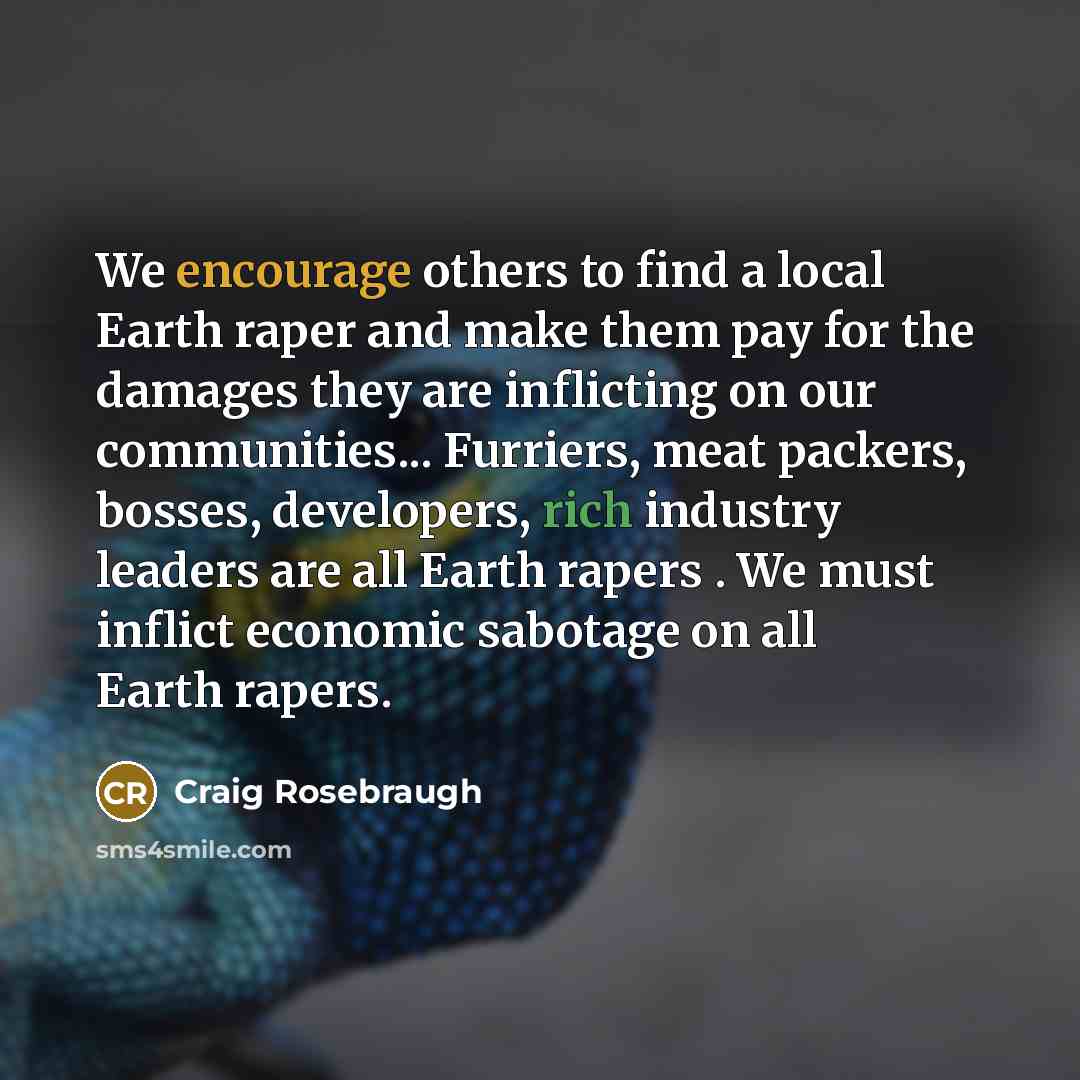 “We encourage others to find a local Earth raper and…” quote by Craig Rosebraugh