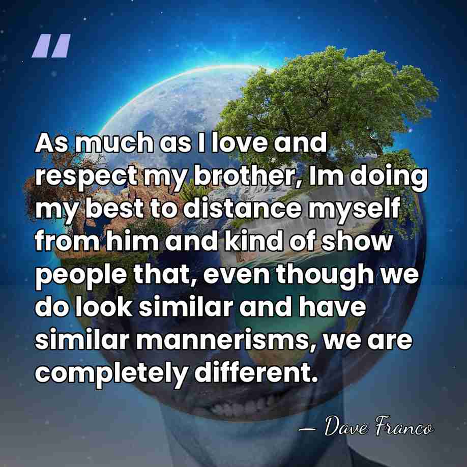 As much as I love and respect my brother, Im doing my&hellip; - Dave Franco