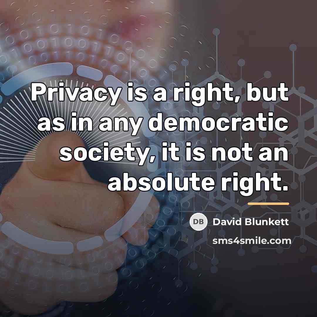 “Privacy is a right, but as in any democratic society,…” quote by David Blunkett