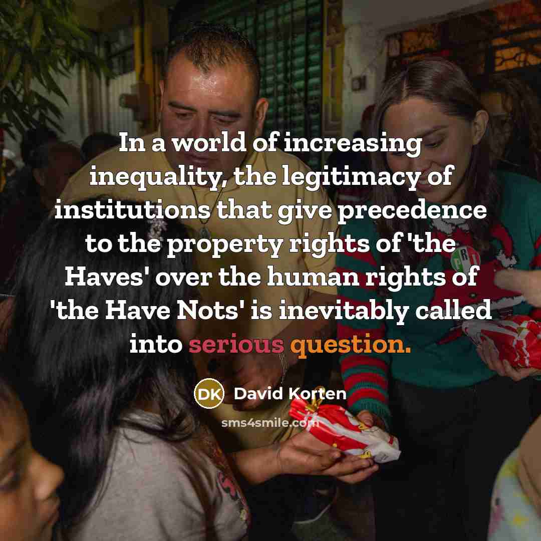 “In a world of increasing inequality, the legitimacy of institutions…” quote by David Korten