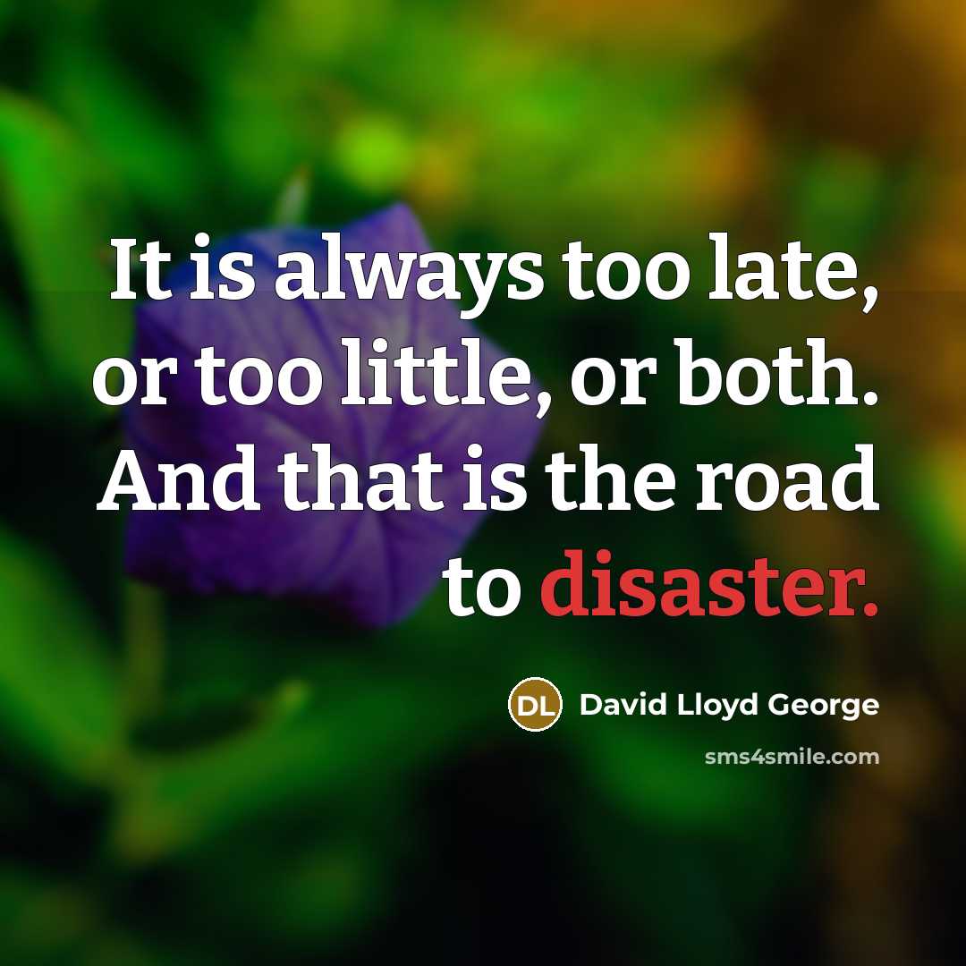 “It is always too late, or too little, or both.…” quote by David Lloyd George