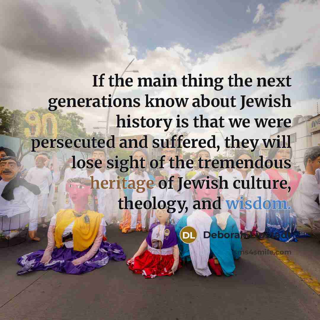 “If the main thing the next generations know about Jewish…” quote by Deborah Lipstadt
