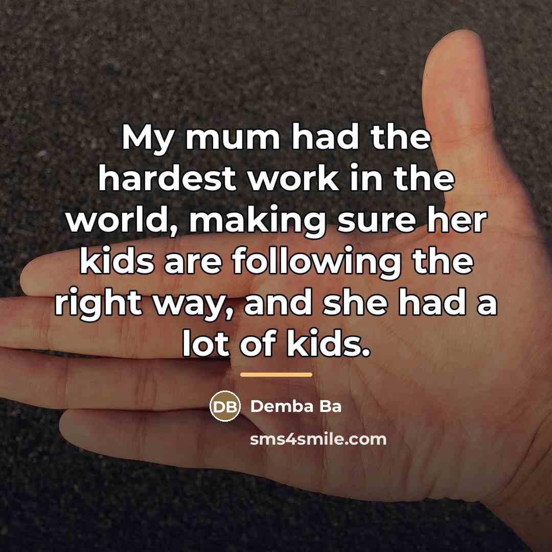 “My mum had the hardest work in the world, making…” quote by Demba Ba