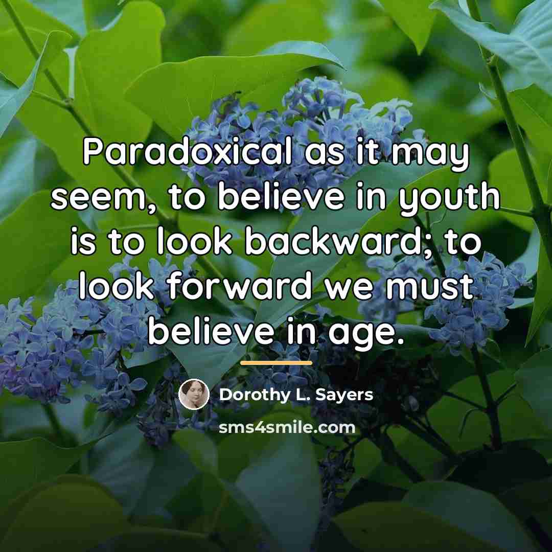 “Paradoxical as it may seem, to believe in youth is…” quote by Dorothy L. Sayers