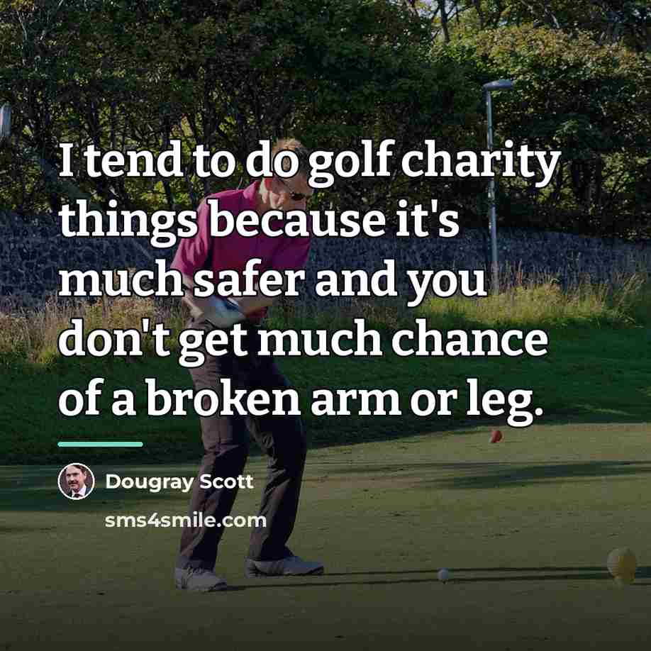 “I tend to do golf charity things because it's much…” quote by Dougray Scott