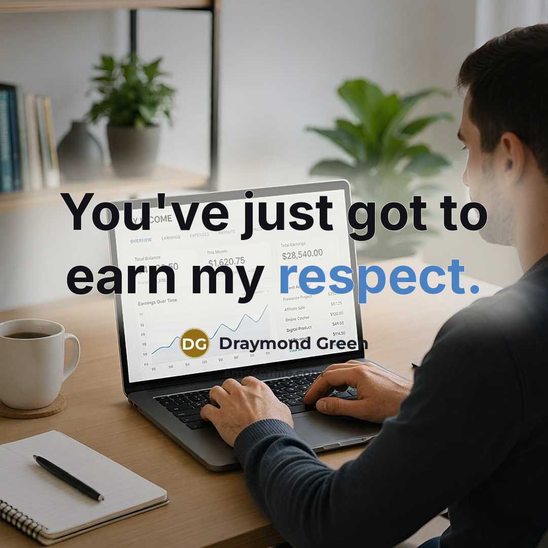 “You've just got to earn my respect.…” quote by Draymond Green