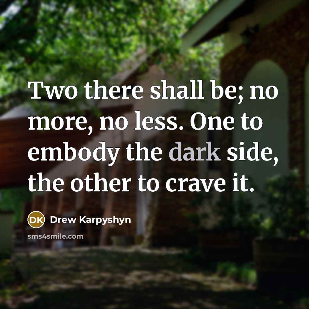 “Two there shall be; no more, no less. One to…” quote by Drew Karpyshyn