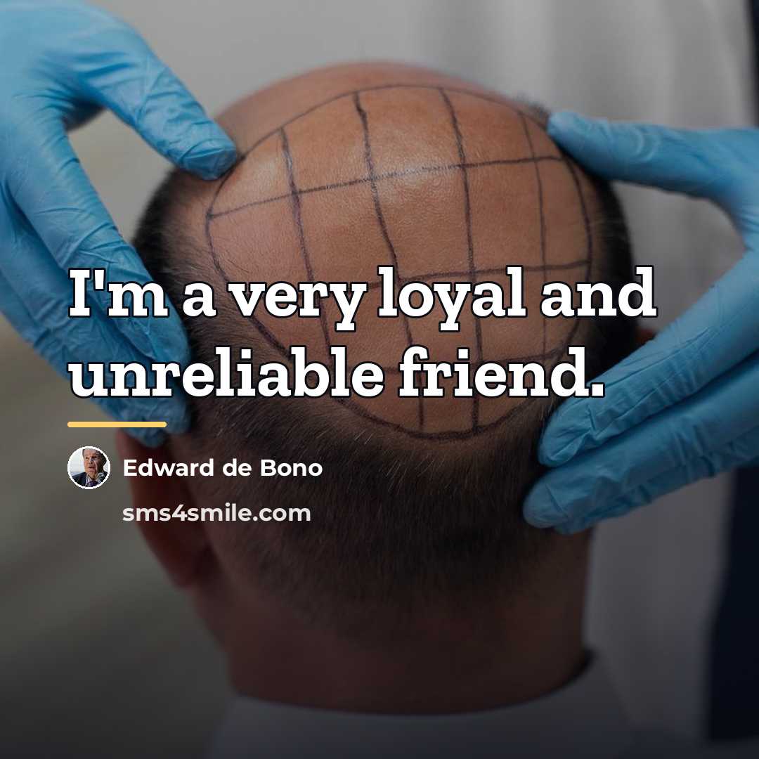 “I'm a very loyal and unreliable friend.…” quote by Edward de Bono