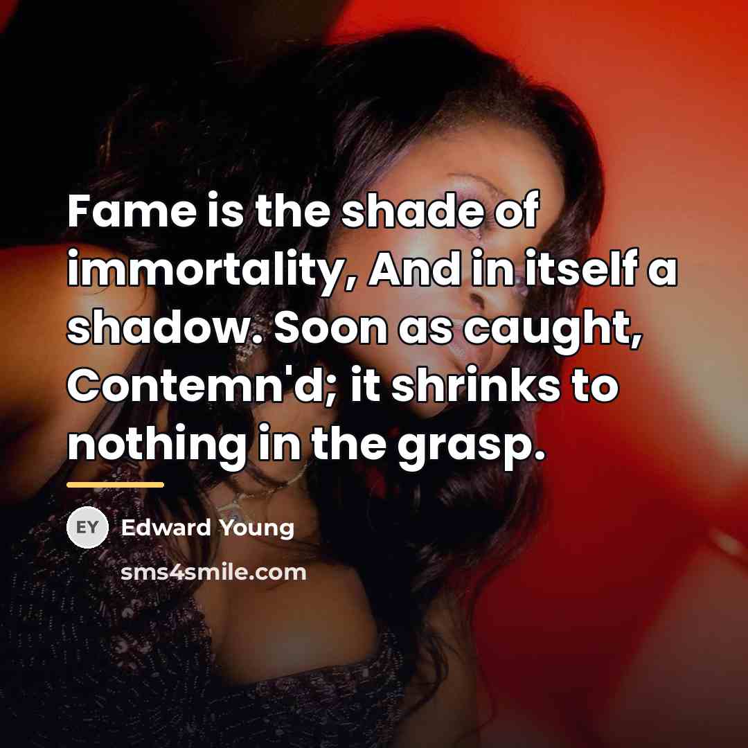 “Fame is the shade of immortality, And in itself a…” quote by Edward Young
