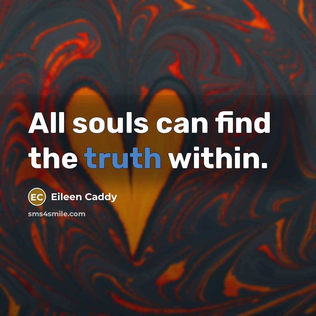 “All souls can find the truth within.…” quote by Eileen Caddy